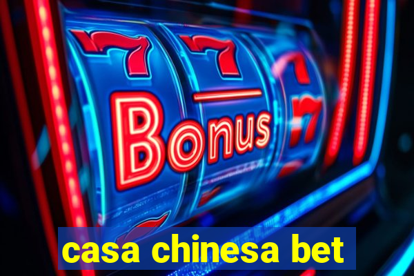 casa chinesa bet